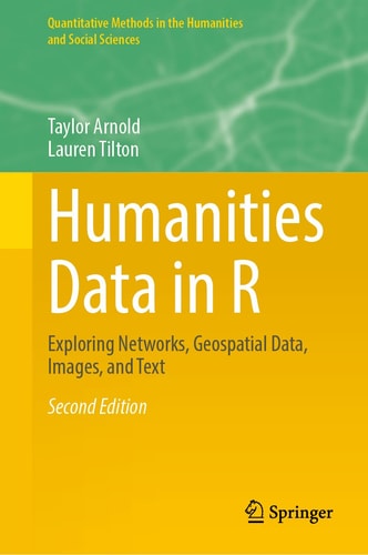 Humanities Data in R Exploring Networks, Geospatial Data, Images, and Text cover