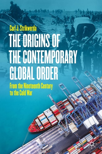 The Origins of the Contemporary Global Order From the Nineteenth Century to the Cold War cover