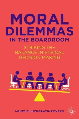 Moral Dilemmas in the Boardroom Striking the Balance in Ethical Decision Making cover