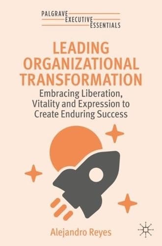 Leading Organizational Transformation Embracing Liberation, Vitality, and Expression to Build a Success-Capable Organization cover