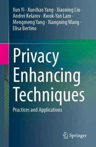 Privacy Enhancing Techniques Practices and Applications cover