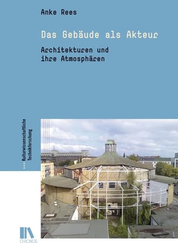 Das Gebäude als Akteur Architekturen und ihre Atmosphären cover