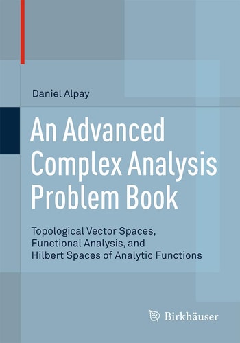 An Advanced Complex Analysis Problem Book Topological Vector Spaces, Functional Analysis, and Hilbert Spaces of Analytic Functions cover