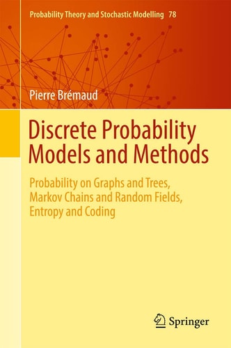 Discrete Probability Models and Methods Probability on Graphs and Trees, Markov Chains and Random Fields, Entropy and Coding cover