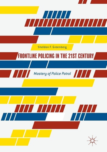 Frontline Policing in the 21st Century Mastery of Police Patrol cover
