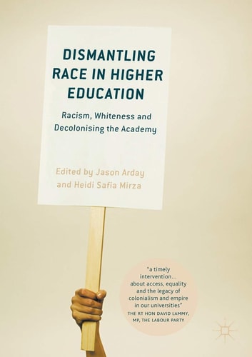 Dismantling Race in Higher Education Racism, Whiteness and Decolonising the Academy cover
