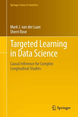 Targeted Learning in Data Science Causal Inference for Complex Longitudinal Studies cover