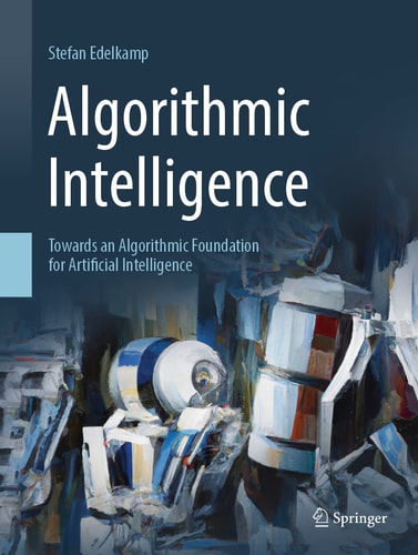 Algorithmic Intelligence Towards an Algorithmic Foundation for Artificial Intelligence cover