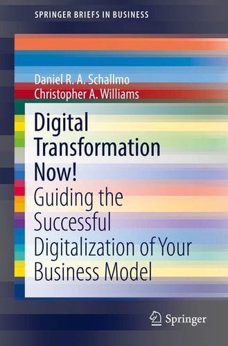Digital Transformation Now! Guiding the Successful Digitalization of Your Business Model cover