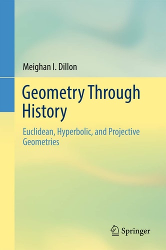 Geometry Through History Euclidean, Hyperbolic, and Projective Geometries cover