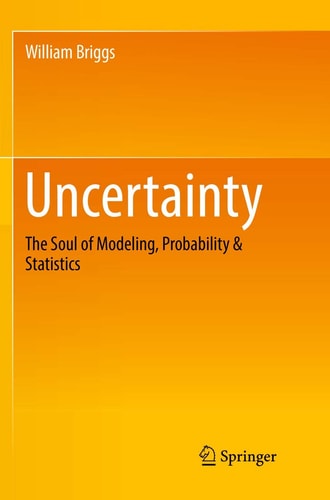 Uncertainty The Soul of Modeling, Probability & Statistics cover