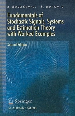 Fundamentals of Stochastic Signals, Systems and Estimation Theory With worked Examples cover