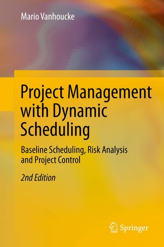 Project Management with Dynamic Scheduling Baseline Scheduling, Risk Analysis and Project Control cover