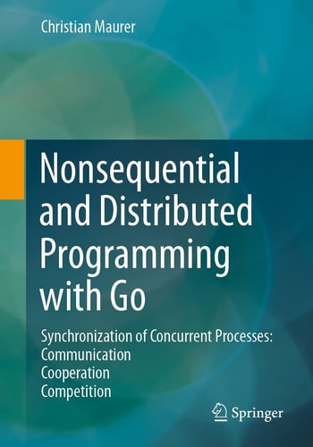 Nonsequential and Distributed Programming with Go Synchronization of Concurrent Processes: Communication - Cooperation - Competition cover