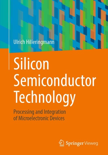Silicon Semiconductor Technology Processing and Integration of Microelectronic Devices cover