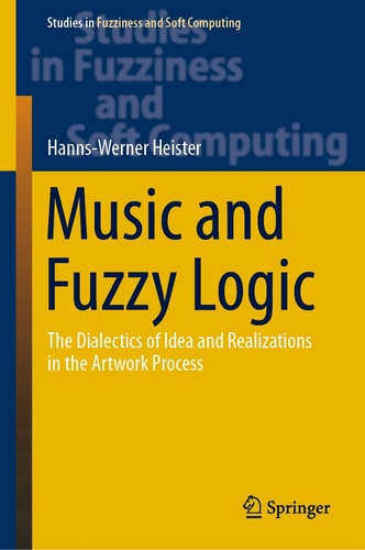 Music and Fuzzy Logic The Dialectics of Idea and Realizations in the Artwork Process cover