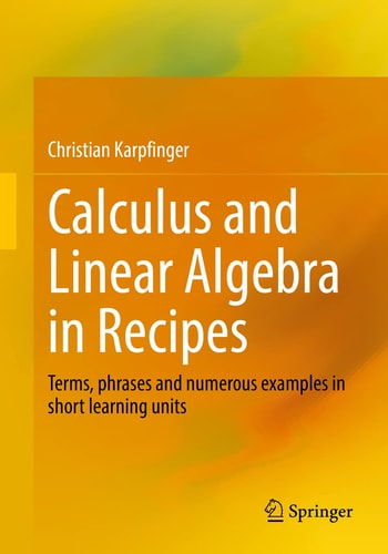 Calculus and Linear Algebra in Recipes Terms, phrases and numerous examples in short learning units cover