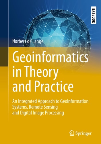 Geoinformatics in Theory and Practice An Integrated Approach to Geoinformation Systems, Remote Sensing and Digital Image Processing cover