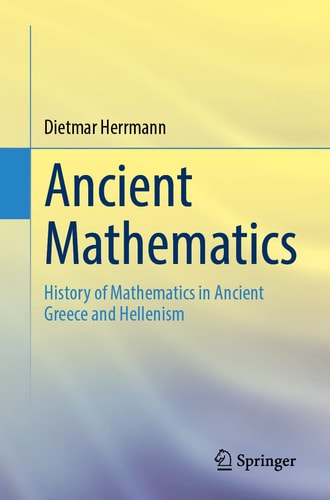 Ancient Mathematics History of Mathematics in Ancient Greece and Hellenism cover
