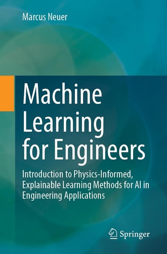 Machine Learning for Engineers Introduction to Physics-Informed, Explainable Learning Methods for AI in Engineering Applications cover