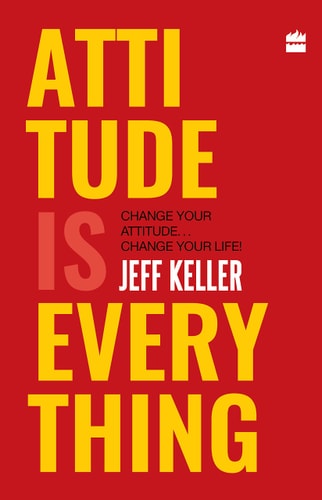 Attitude Is Everything Change Your Attitude ... Change Your Life! cover