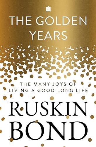 The Golden Years The Many Joys of Living a Good Long Life cover
