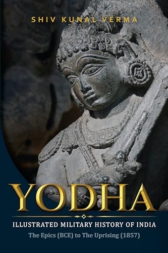 Yodha Illustrated Military History of India : the Epics (BCE) to the Uprising (1857) cover