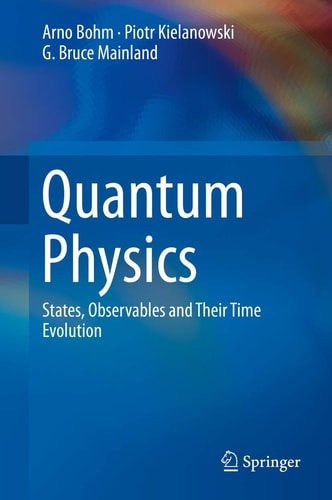 Quantum Physics States, Observables and Their Time Evolution cover