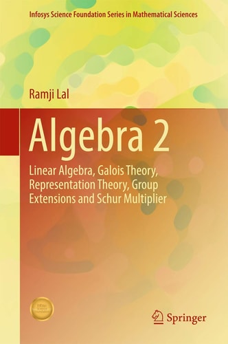 Algebra 2 Linear Algebra, Galois Theory, Representation theory, Group extensions and Schur Multiplier cover