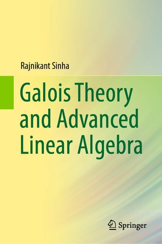 Galois Theory and Advanced Linear Algebra cover