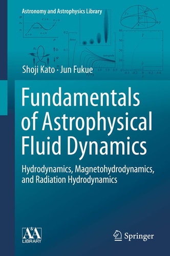 Fundamentals of Astrophysical Fluid Dynamics Hydrodynamics, Magnetohydrodynamics, and Radiation Hydrodynamics cover