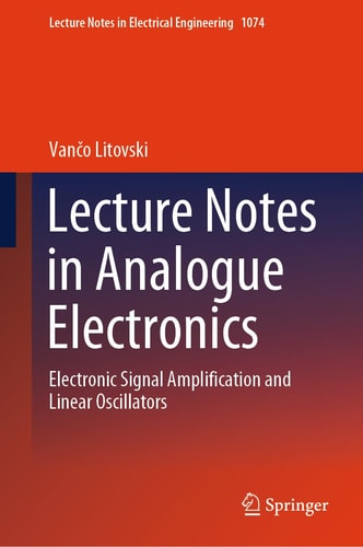 Lecture Notes in Analogue Electronics Electronic Signal Amplification and Linear Oscillators cover