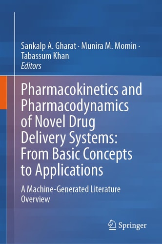 Pharmacokinetics and Pharmacodynamics of Novel Drug Delivery Systems: From Basic Concepts to Applications A Machine-Generated Literature Overview cover