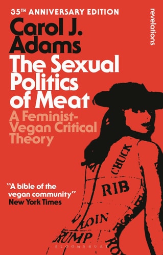 The Sexual Politics of Meat - 35th Anniversary Edition A Feminist-Vegan Critical Theory cover