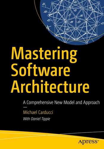 Mastering Software Architecture A Comprehensive New Model and Approach cover