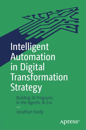 Intelligent Automation in Digital Transformation Strategy Building IA Programs in the Agentic AI Era cover